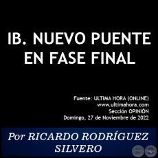 IB. NUEVO PUENTE EN FASE FINAL - Por RICARDO RODRÍGUEZ SILVERO - Domingo, 27 de Noviembre de 2022